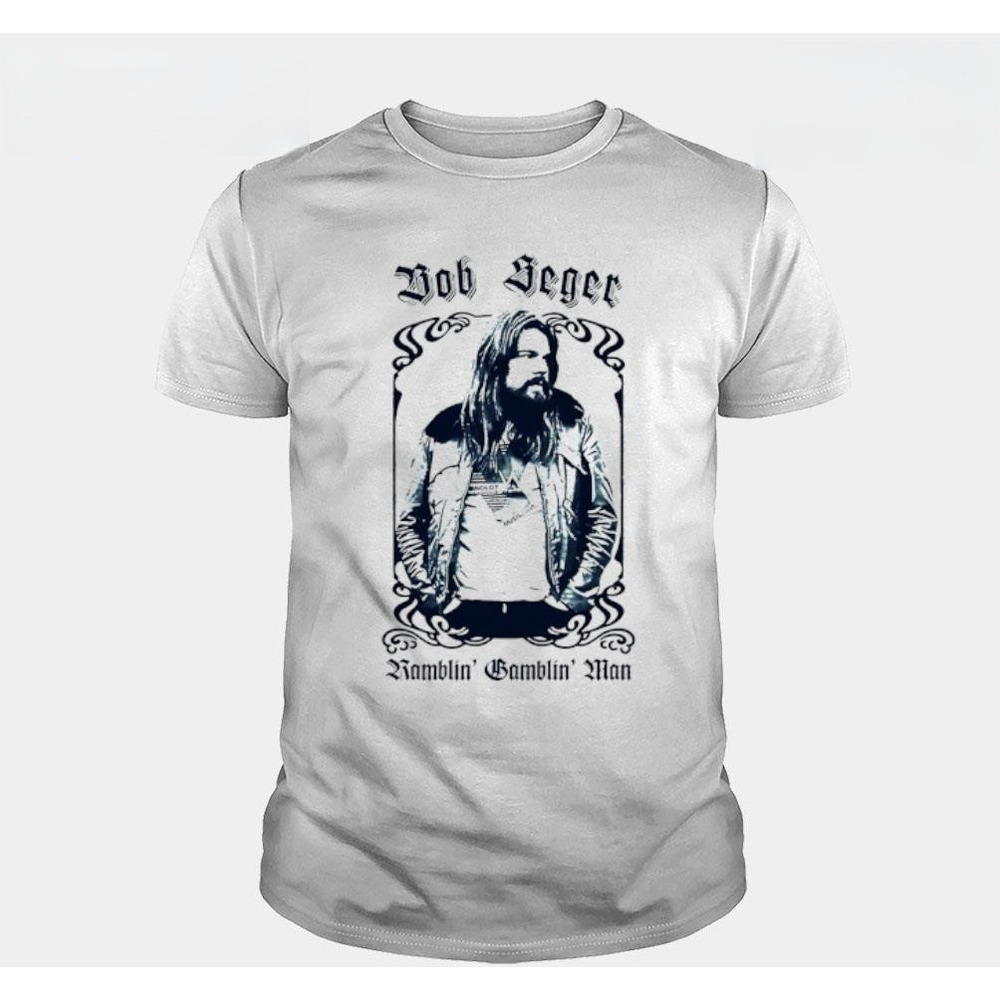 Bob Seger Ramblin Gamblin Man Shirt